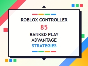 Advanced Roblox Controller Ranked Play Strategies