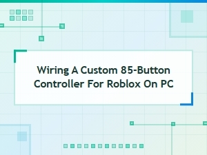 Build a Custom 85-Button Roblox Controller for Pc