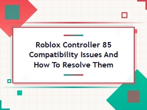Fix Roblox Controller 85 Compatibility Problems
