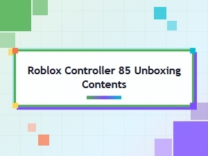 Unboxing the Roblox Controller 85 Contents
